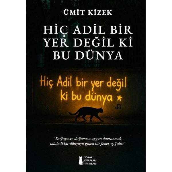 Hiç Adil Bir Yer Değil ki Bu Dünya | Sokak Kitapları Yayınları (İnce Kapak)