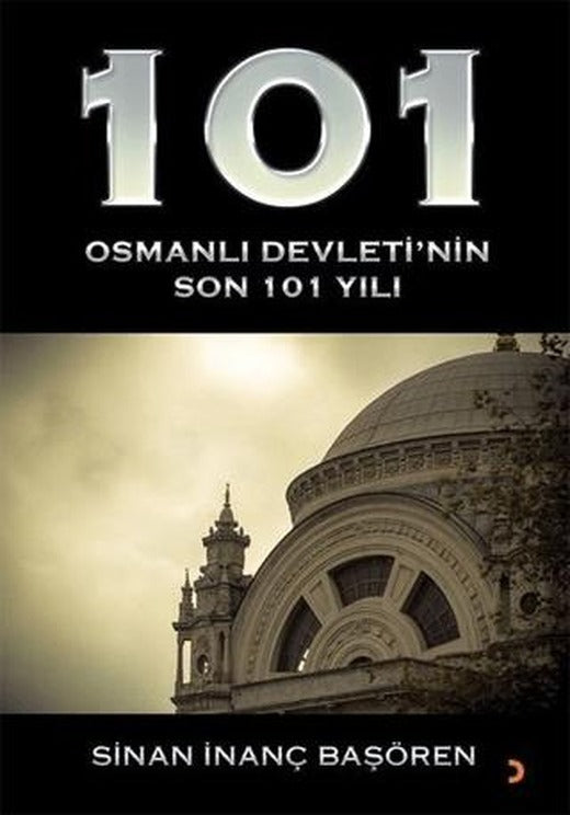 101 - Osmanlı Devleti’nin Son 101 Yılı | Cinius Yayınları (Ciltsiz)