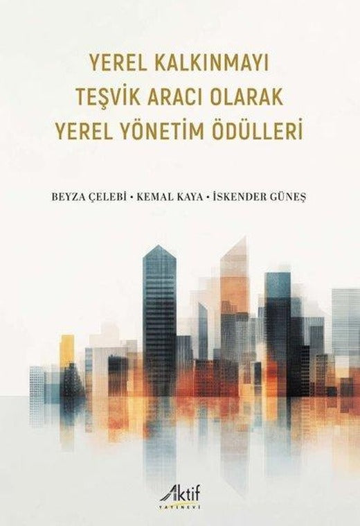 Yerel Kalkınmayı Teşvik Aracı Olarak Yerel Yönetim Ödülleri | Aktif Yayınevi (İnce Kapak)