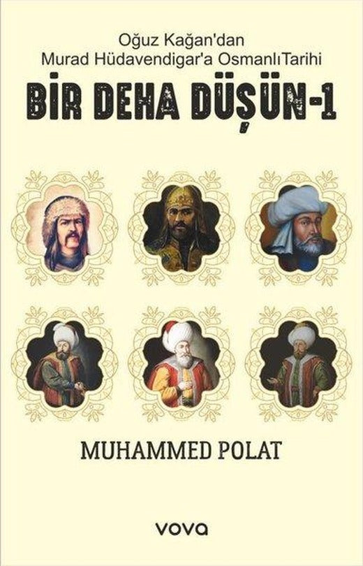 Oğuz Kağan'dan Murat Hüdavendigar'a Osmanlı Tarihi - Bir Deha Düşün - 1 | Vova Yayınları (İnce Kapak)
