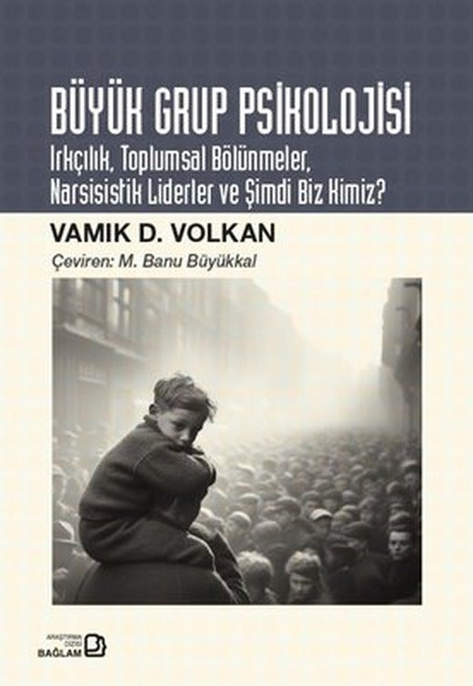 Büyük Grup Psikolojisi - Irkçılık Toplumsal Bölünmeler Narsisistik Liderler ve Şimdi Biz Kimiz? | Bağlam Yayıncılık