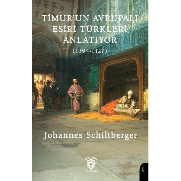 Timur’un Avrupalı Esiri Türkleri Anlatıyor (1394-1427) | Dorlion Yayınları (Ciltsiz)