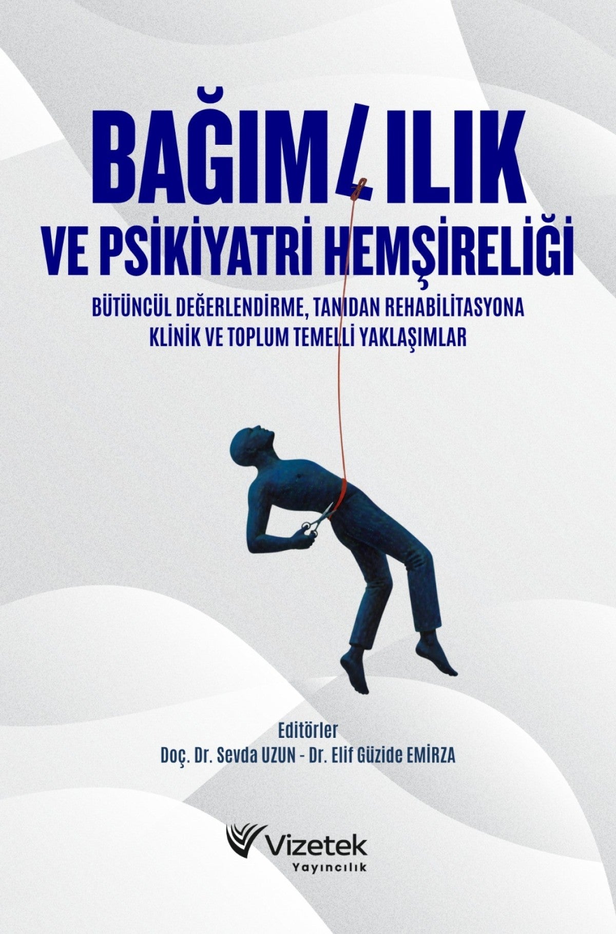 BAĞIMLILIK VE PSİKİYATRİ HEMŞİRELİĞİ | Bütüncül Değerlendirme, Tanıdan Rehabilitasyona Klinik ve Top kitap kapağı
