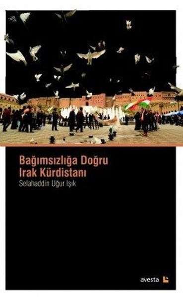 Bağımsızlığa Doğru Irak Kürdistanı - Selahaddin Uğur Işık kitap kapağı
