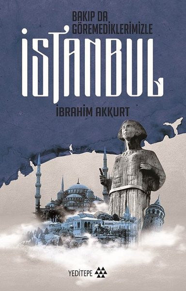 Bakıp da Göremediklerimizle İstanbul - İbrahim Akkurt kitap kapağı