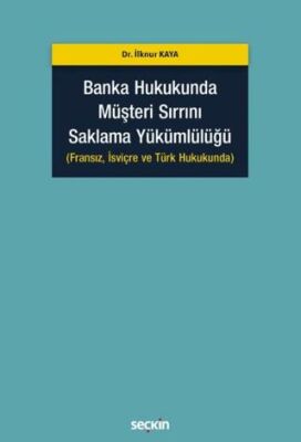 Banka Hukukunda Müşteri Sırrını Saklama Yükümlülüğü - İlknur Kaya kitap kapağı