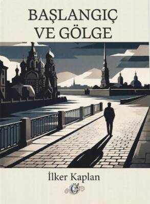 Başlangıç ve Gölge - İlker Kaplan kitap kapağı