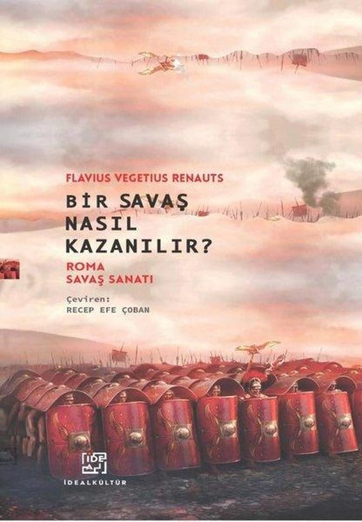 Bir Savaş Nasıl Kazanılır? Roma Savaş Sanatı | İdeal Kültür Yayıncılık (İnce Kapak)