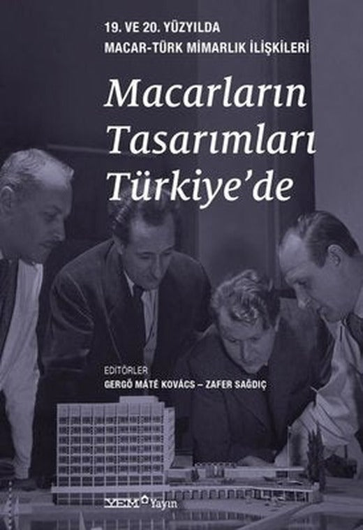 Macarların Tasarımları Türkiye'de - 19. ve 20. Yüzyılda Macar - Türk Mimarlık İlişkileri | YEM Yayın (İnce Kapak)