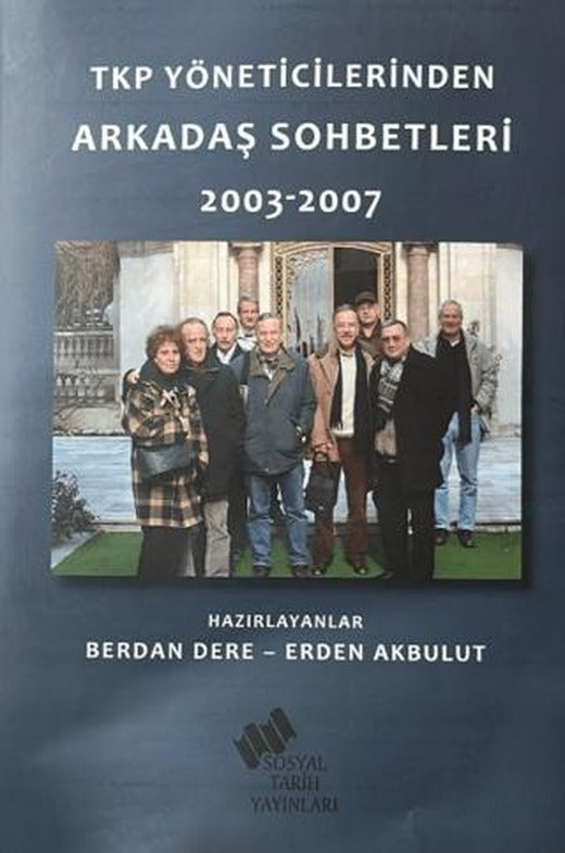 TKP Yöneticilerinden Arkadaş Sohbetleri (2003-2007) | Sosyal Tarih Yayınları (Ciltsiz)