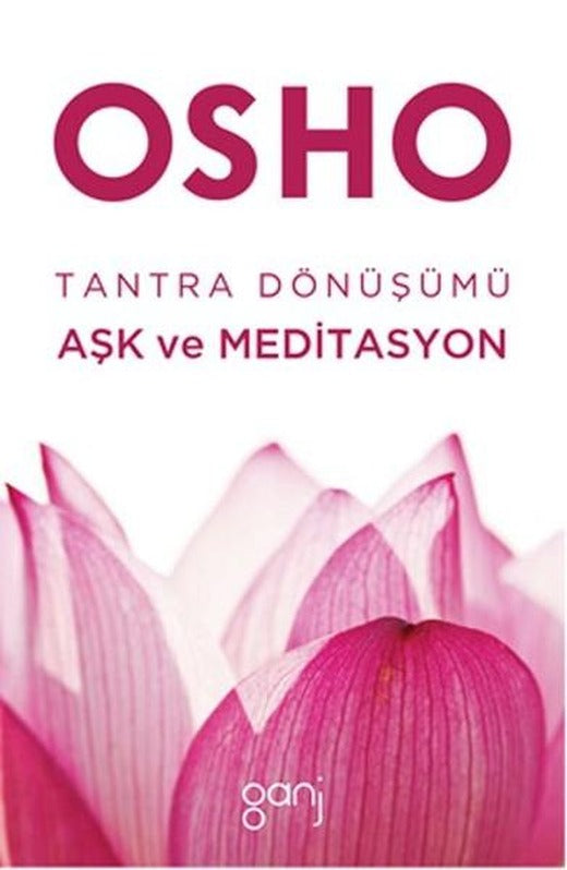 Tantra Dönüşümü Aşk ve Meditasyon | Ganj Yayınları (İnce Kapak)