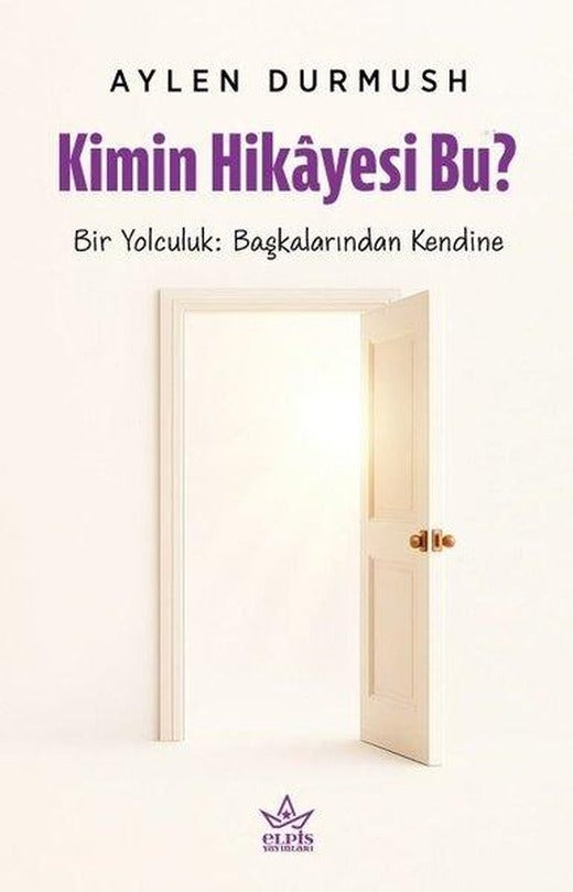 Kimin Hikayesi Bu? Bir Yolculuk: Başkalarından Kendine | Elpis Yayınları (İnce Kapak)