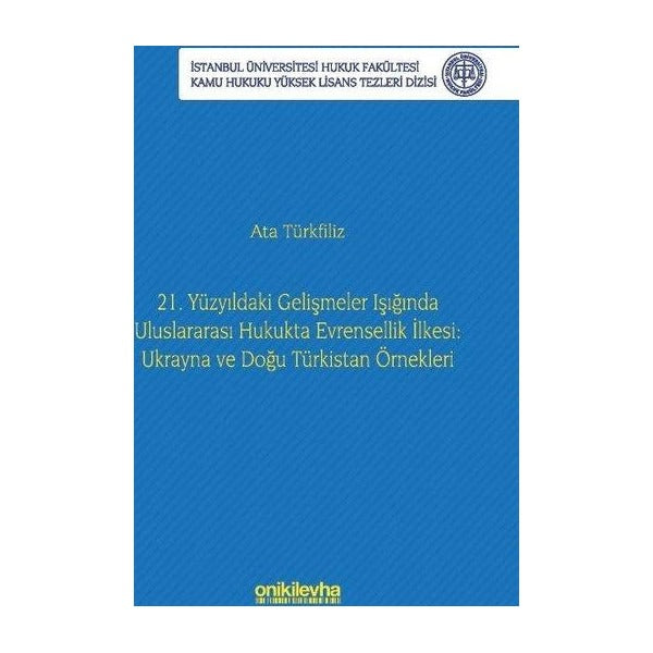 21. Yüzyıldaki Gelişmeler Işığında Uluslararası Hukukta Evrensellik İlkesi: Ukrayna ve Doğu Türkista | On İki Levha Yayıncılık (İnce Kapak)