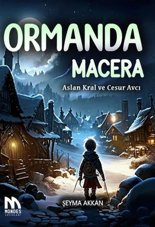Ormanda Macera - Aslan Kral ve Cesur Avcı | Mondes Yayınları