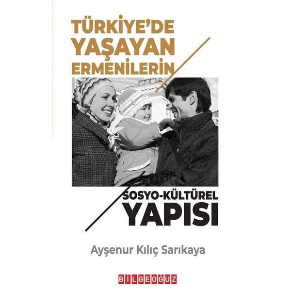 Türkiye'de Yaşayan Ermenilerin Sosyo-Kültürel Yapısı | Bilgeoğuz Yayınları