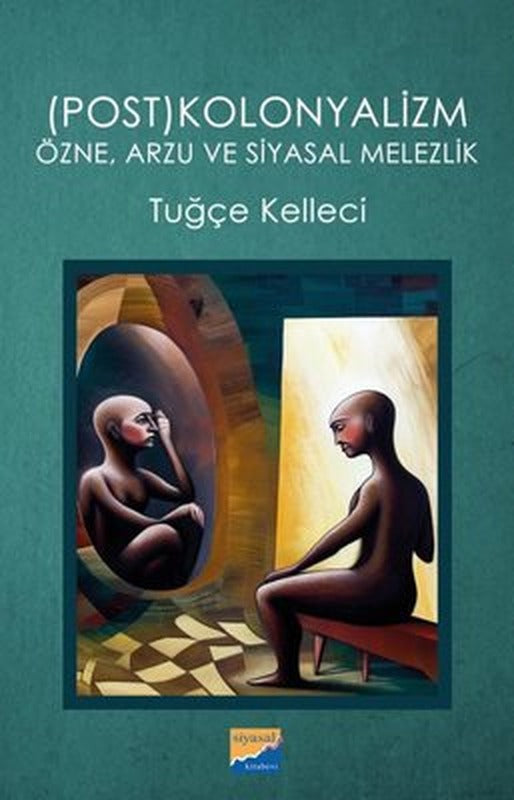 Postkolonyalizm: Özne Arzu ve Siyasal Melezlik | Siyasal Kitabevi