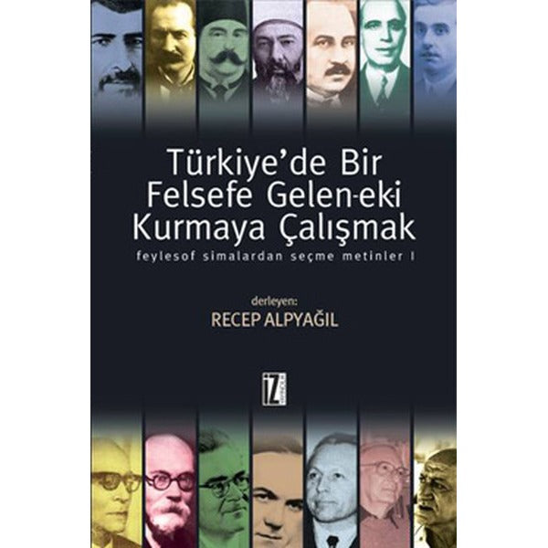 Türkiye'de Bir Felsefe Gelen-ek-i Kurmaya Çalışmak - 1 | İz Yayıncılık - Araştırma-İnceleme Dizisi (İnce Kapak)