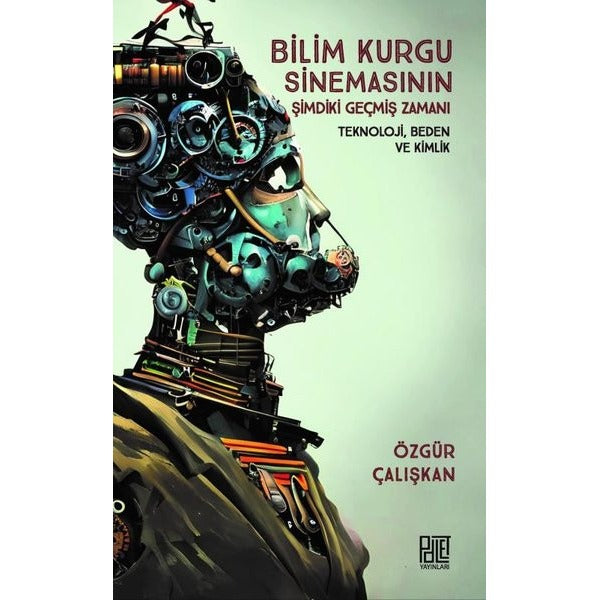 Bilim Kurgu Sinemasının Şimdiki Geçmiş Zamanı: Teknoloji Beden ve Kimlik | Palet Yayınları (İnce Kapak)