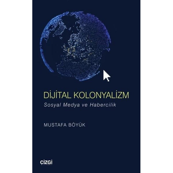 Dijital Kolonyalizm - Sosyal Medya ve Habercilik | Çizgi Kitapevi