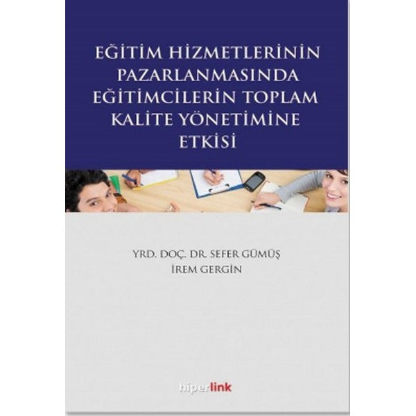 Eğitim Hizmetlerinin Pazarlamasında Eğitimcilerin Toplam Kalite Yönetimine Giriş | Hiperlink Yayınları (Ciltsiz)