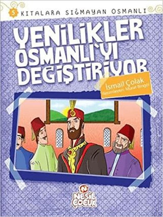 Kıtalara Sığmayan Osmanlı: 5 Yenilikler Osmanlı'yı Değiştiriyor | Nesil Çocuk Yayınları (Ciltsiz)