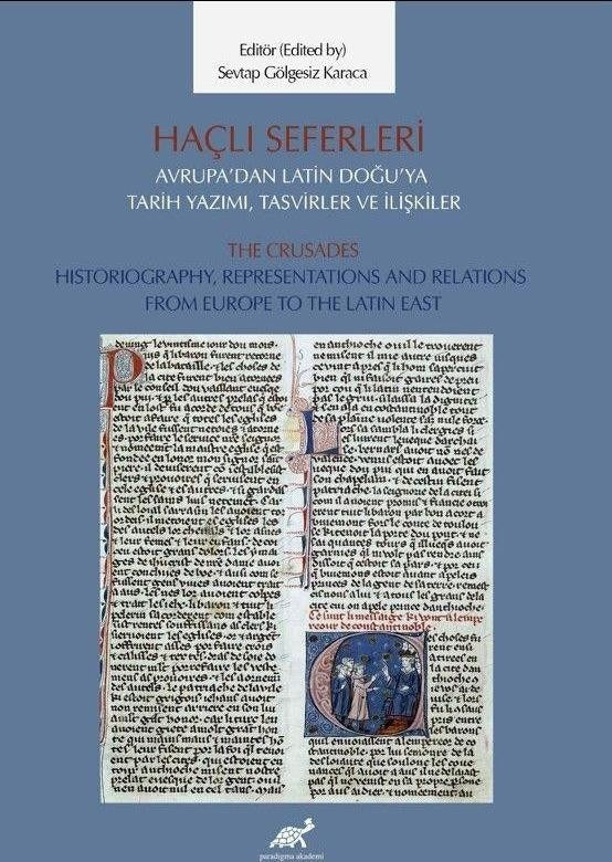 Haçlı Seferleri Avrupa’dan Latin Doğu’ya Tarih Yazımı, Tasvirler ve İlişkiler The Crusades Historiography, Representaiıons And Relations From Europe to The Latin East | Paradigma Akademi Yayınları (Ciltsiz)