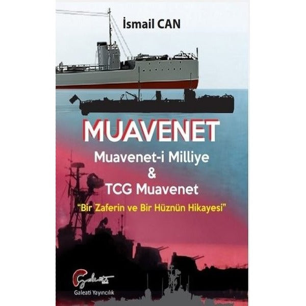 Muavenet Muavenet’i Milliye ve TCG Muavenet “Bir Zaferin ve Bir Hüznün Hikayesi”