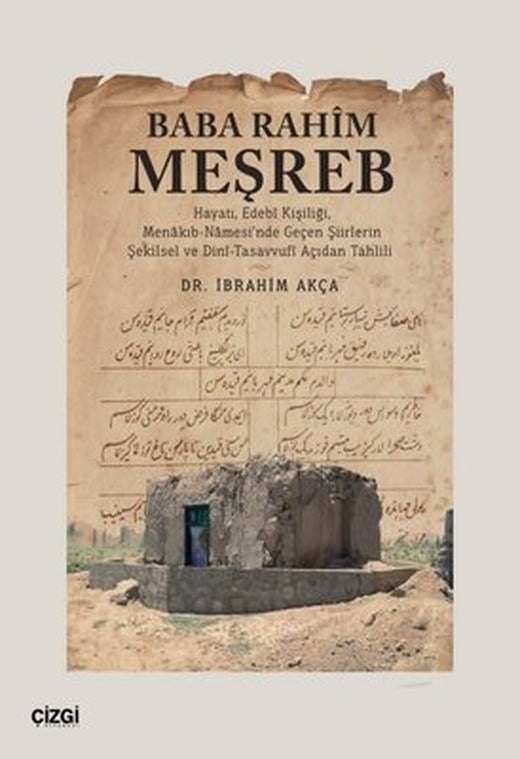 Baba Rahim Meşreb - Hayatı Edebi Kişiliği Menakıb-Namesi'nde Geçen Şiirlerin Şekilsel ve Dini - Tasavvufi Açıdan Tahlili | Çizgi Kitabevi