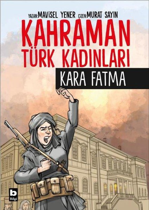 Kara Fatma - Kahraman Türk Kadınları | Bilgi Yayınevi (İnce Kapak)