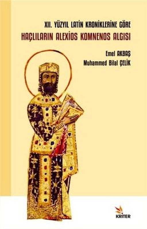 12. Yüzyıl Latin Kroniklerine Göre Haçlıların Alexios Komnenos Algısı | Kriter