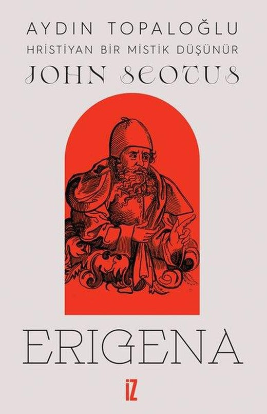 John Scotus Erigena: Hristiyan Bir Mistik Düşünür | İz Yayıncılık (İnce Kapak)