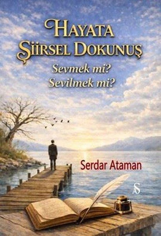 Hayata Şiirsel Dokunuş - Sevmek mi? Sevilmek mi? | Son Adım Yayınları (İnce Kapak)