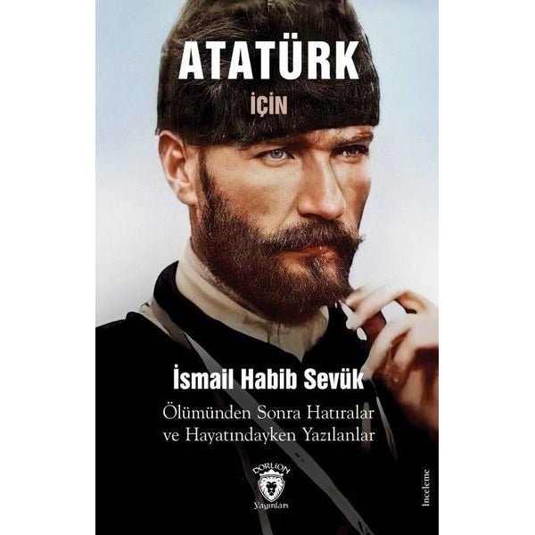 Atatürk için Ölümünden Sonra Hatıralar ve Hayatındayken Yazılanlar | Dorlion Yayınları (Ciltsiz)