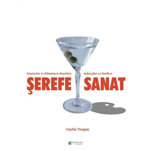 Şerefe Sanat - Sanatçılar ve Bilinmeyen Hayatları Kokteyller ve Tarifleri | Akılçelen Kitaplar