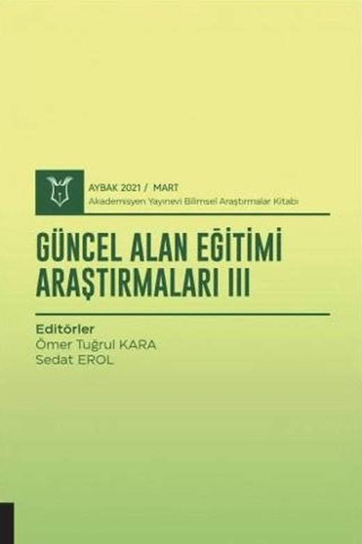 Güncel Alan Eğitimi Araştırmaları III (AYBAK 2021 Mart) | Akademisyen Kitabevi (Ciltsiz)