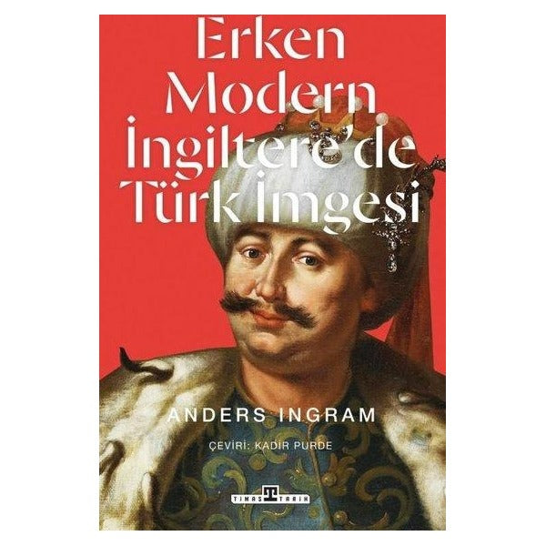 Erken Modern İngiltere'de Türk İmgesi | Timaş Yayınları (İnce Kapak )
