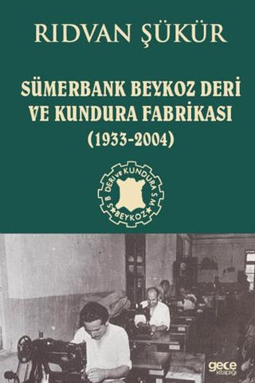 Sümerbank Beykoz Deri ve Kundura Fabrikası (1933 - 2004) | Gece Kitaplığı (Ciltsiz)