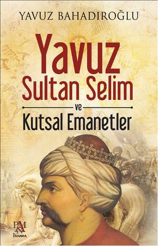 Yavuz Sultan Selim ve Kutsal Emanetler | Panama Yayıncılık (İnce Kapak)
