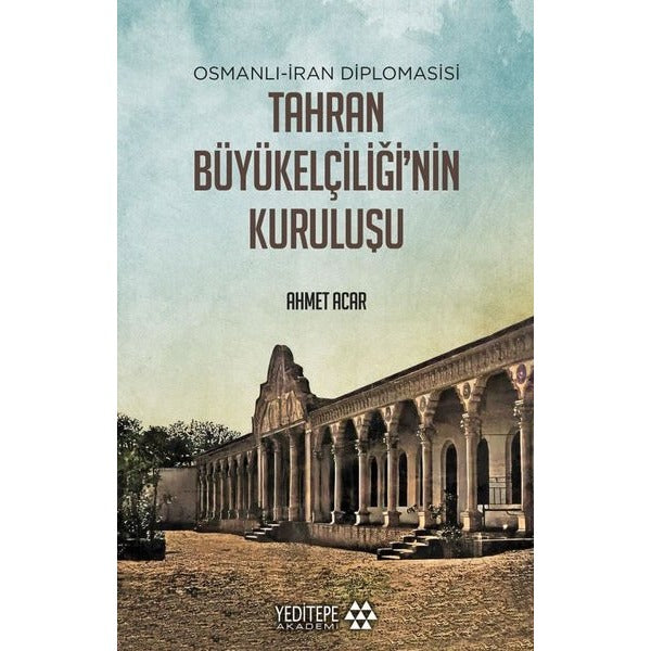 Tahran Büyük Elçiliğ'inin Kuruluşu: Osmanlı-İran Diplomasisi | Yeditepe Akademi