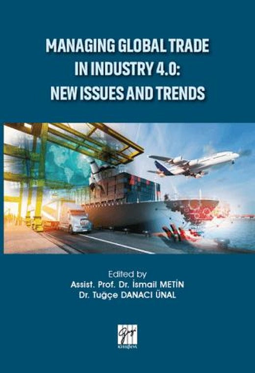 Managing Global Trade in Industry 4.0: New Issues and Trends | Gazi Kitabevi (Ciltsiz)