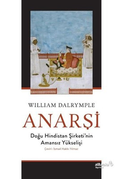 Anarşi: Doğu Hindistan Şirketi'nin Amansız Yükselişi | alBaraka Yayınları