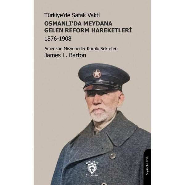 Türkiye’de Şafak Vakti - Osmanlı’da Meydana Gelen Reform Hareketleri 1876-1908 | Dorlion Yayınları (Ciltsiz)