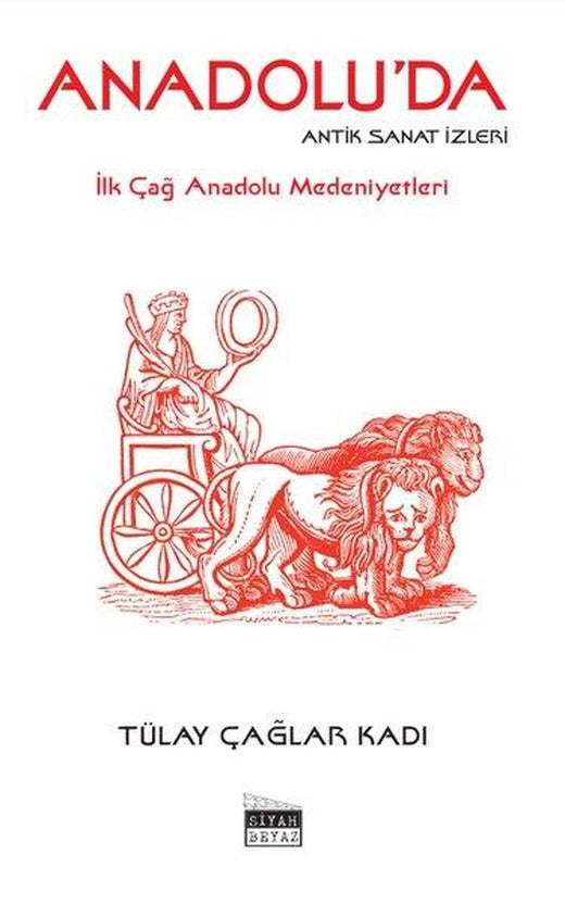 Anadolu'da Antik Sanat İzleri - İlk Çağ Anadolu Medeniyetleri | Siyah Beyaz (İnce Kapak)