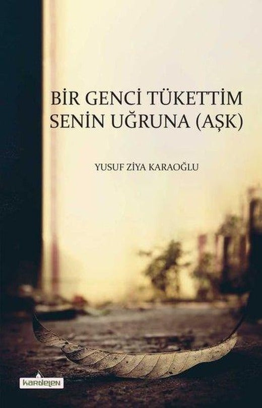 Bir Genci Tükettim Senin Uğruna - Aşk | Kardelen Yayınları (İnce Kapak)
