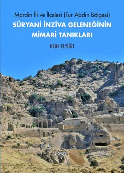 Mardin İli ve İlçeleri (Tur Abdin Bölgesi) Süryani İnziva Geleneğinin Mimari Tanıkları | Arkeoloji ve Sanat Yayınları (Ciltsiz)