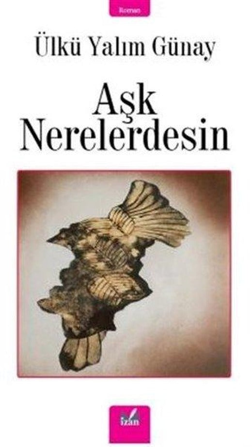 Aşk Nerelerdesin | İzan Yayıncılık (İnce Kapak)