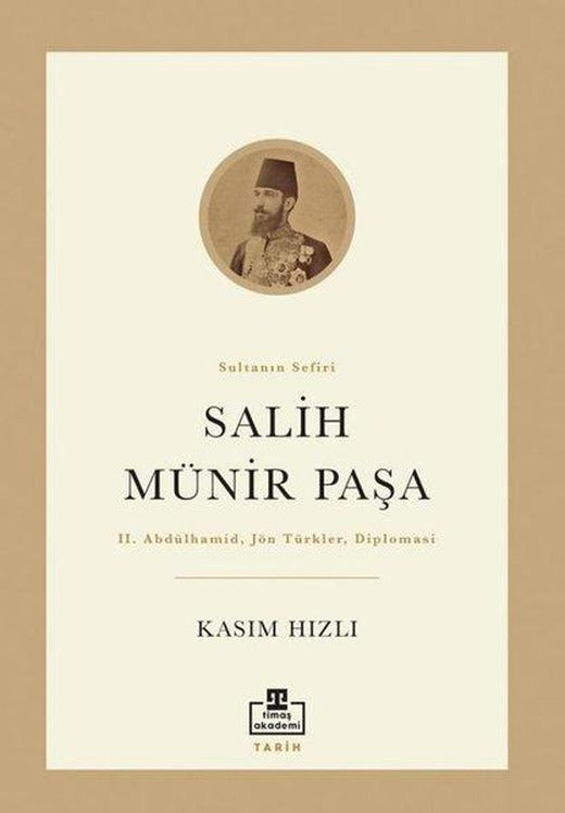Salih Münir Paşa: Sultanın Sefiri | Timaş Akademi (İnce Kapak)