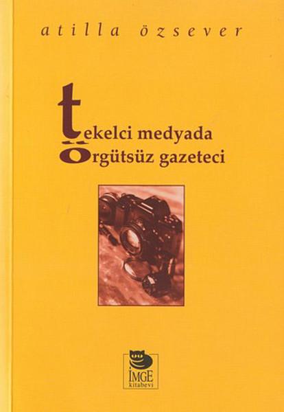 Tekelci Medyada Örgütsüz Gazeteci | İmge Kitabevi (İnce Kapak)  - Resim 1