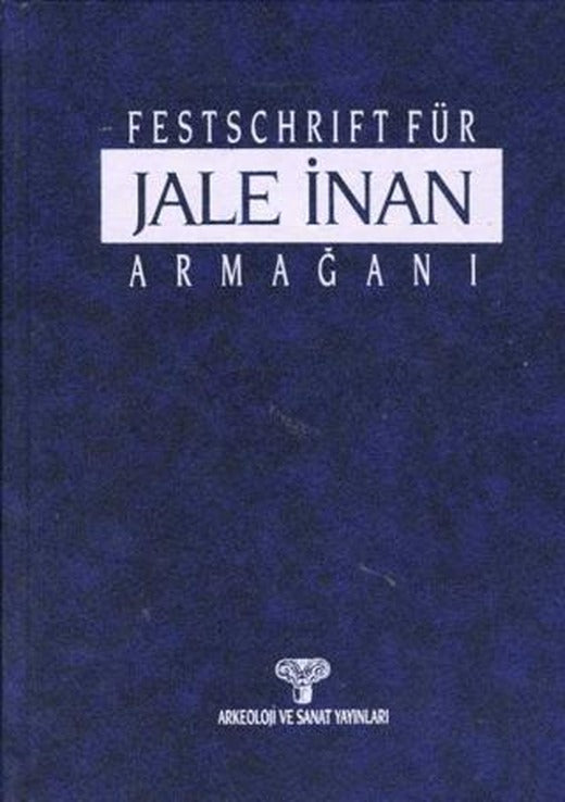 Festschrift Für Jale İnan - Jale İnan Armağanı | Arkeoloji ve Sanat Yayınları (Ciltli)