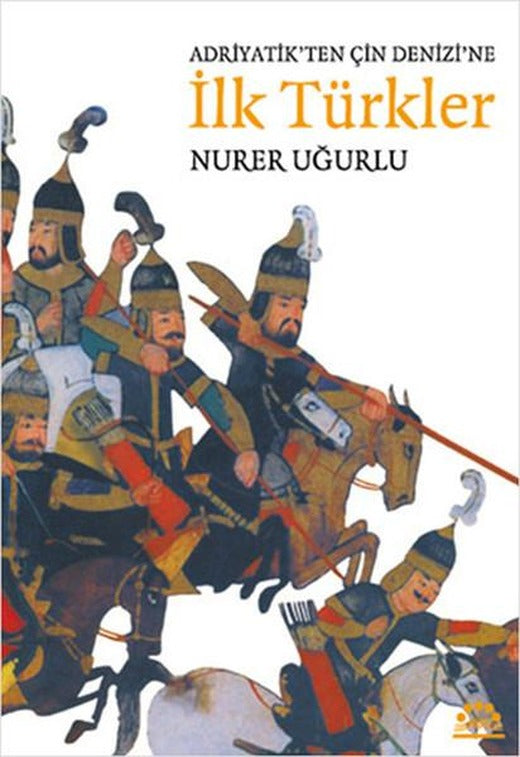 Adriyatik'ten Çin Denizi'ne İlk Türkler | Örgün Yayınları - Tarih Dizisi (İnce Kapak)